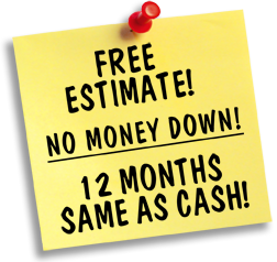 FREE ESTIMATE! No Money Down! 12 months same as cash!